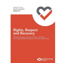 Scotland’s strategy to improve health by preventing   and reducing alcohol and drug use, harm and related deaths: Rights, respect and recovery: alcohol and drug treatment strategy